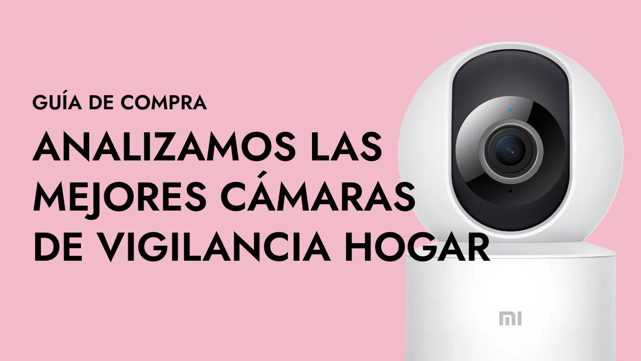 Las mejores Cámaras de Vigilancia del mercado - Guía de compra y análisis