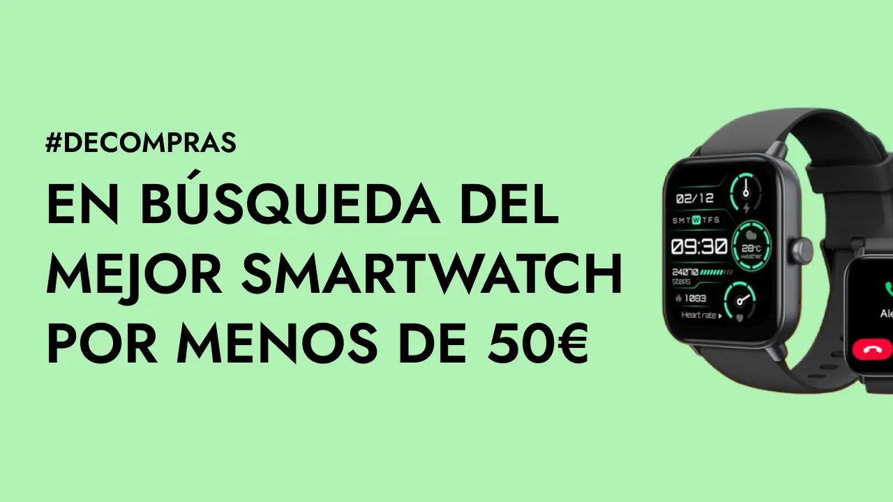 Guía de Compra: mejores Smartwatch por menos de 50€